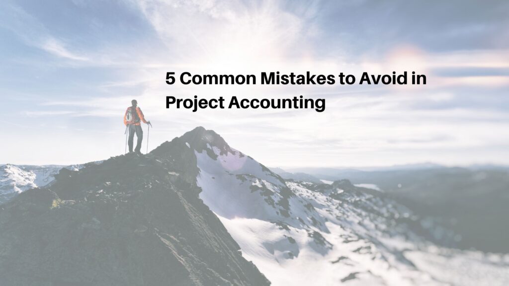 person climbing to summit of mountain; text reads: 5 common mistakes to avoid in project accounting