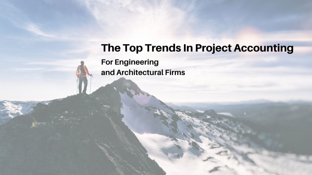 person climbing to summit of mountain; text reads: The top trends in project accounting for engineering and architectural firms